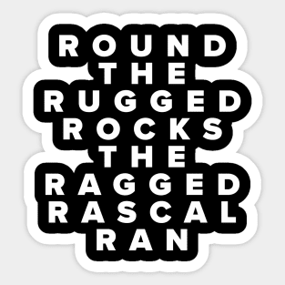 Round The Rugged Rocks The Ragged Rascal Ran Sticker